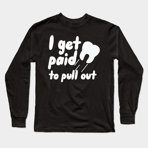 I get paid to pull out Long Sleeve T-Shirt by maxcode